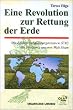 Eine Revolution zur Rettung der Erde. Mit effektiven Mikroorganismen (EM) die Probleme unserer Welt l�sen