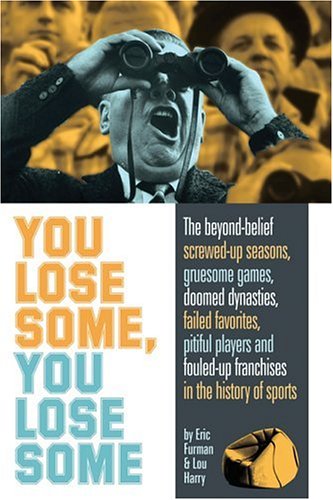 you lose some you lose some the greatest screwed up seasons gruesome games failed favorites pitiful players