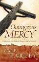 Outrageous Mercy: Rediscover the Radical Nature of Christianity