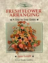 Fresh Flower Arranging: A Step by Step Guide (Crowood Gardening Guides)