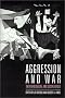Aggression and War: Their Biological and Social Bases Aggression and War: Their Biological and Social Bases
