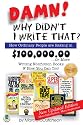 Damn! Why Didn't I Write That? How Ordinary People are Raking in $100,000.00...or more Writing Nonfiction Books & How You Can Too!