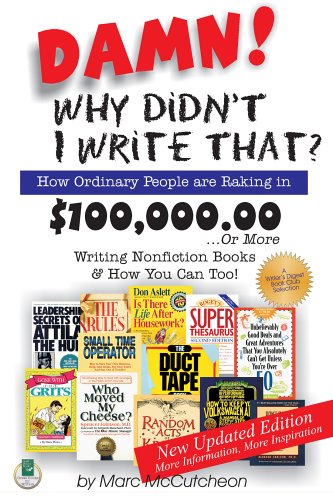 Damn! Why Didn't I Write That? How Ordinary People are Raking in $100,000.00...or more Writing Nonfiction Books & How You Can Too! Book Image