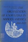 The Organization of knowledge in modern America, 1860-1920