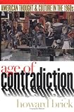 Age of Contradiction: American Thought and Culture in the 1960s