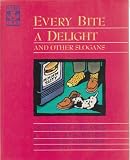 Every Bite a Delight: And Other Slogans