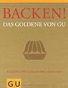 Backen! Das Goldene von GU: Rezepte zum Gl&auml;nzen und Genie&szlig;en (Die GU Grundkochb&uuml;cher)