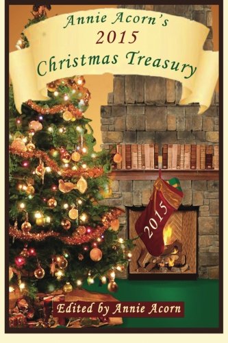 Annie Acorn's 2015 Christmas Treasury: A Christmas Anthology (Annie Acorn's Christmas Anthologies) (Volume 5)