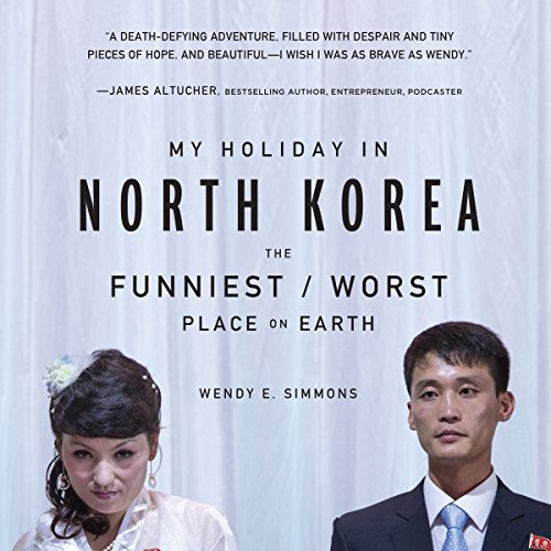 My Holiday in North Korea: The Funniest/Worst Place on Earth