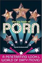 The Big Book of Porn: A Penetrating Look at the World of Dirty Movies