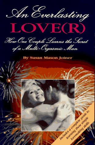 an everlasting lover how one couple learns the secret of a multi orgasmic man