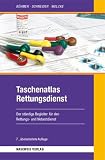 Taschenatlas Rettungsdienst: Der staendige Begleiter fuer den Rettungs- und Notarztdienst