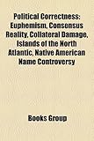Political Correctness: Euphemism, Consensus Reality, Collateral Damage, Islands of the North Atlantic, Native American Name Controversy-