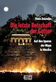 Produkt-Bild: Die letzte Botschaft der G&ouml;tter: Auf den Spuren der Maya in Mexiko
