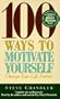 100 Ways to Motivate Yourself: Change Your Life Forever