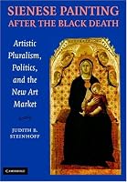 Sienese Painting after the Black Death: Artistic Pluralism, Politics, and the New Art Market