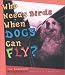 Books : Who Needs Birds When Dogs Can Fly?