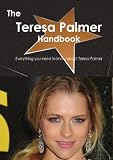 The Teresa Palmer Handbook - Everything you need to know about Teresa Palmer