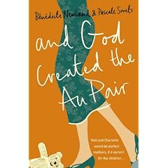 And God Created the Au Pair: Picture the Perfect Family, Now Forget It and Read This!