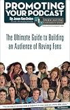 Promoting Your Podcast: The Ultimate Guide to Building an Audience of Raving Fans