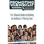 Promoting Your Podcast: The Ultimate Guide to Building an Audience of Raving Fans