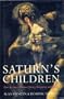 Saturn's Children: How the State Devours Liberty and Prosperity