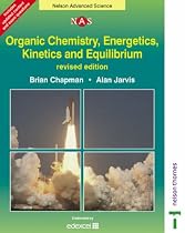 Nelson Advanced Science: Organic Chemistry, Energetics, Kinetics and Equilibrium (Nelson Advanced Science: Chemistry)