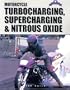 Motorcycle Turbocharging, Supercharging, & Nitrous Oxide: A Complete Guide to Forced Induction and its use on Modern Motorcycle Engines