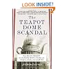 The Teapot Dome Scandal: How Big Oil Bought the Harding White House and Tried to Steal the Country