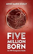 Five Million Born: An IVF Companion Guide