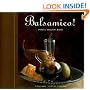 Balsamico!: A Balsamic Vinegar Cookbook