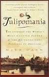 Tulipomania : The Story of the World's Most Coveted Flower & the Extraordinary Passions It Aroused