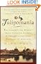 Tulipomania: The Story of the World's Most Coveted Flower & the Extraordinary Passions It Aroused