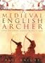 The Medieval English Archer: From the Anglo-Saxons to the Tudors