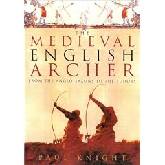 The Medieval English Archer: From the Anglo-Saxons to the Tudors
