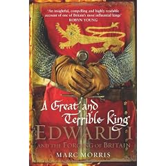 A Great and Terrible King: Edward I and the Forging of Britain