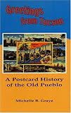 Greetings From Tucson: A Postcard History Of The Old Pueblo