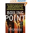 Boiling Point: How Politicians, Big Oil and Coal, Journalists, and Activists Have Fueled a Climate Crisis--And What We Can Do to Avert Disaster
