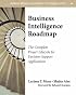 Business Intelligence Roadmap: The Complete Project Lifecycle for Decision-Support Applications (Addison-Wesley Information Technology Series)