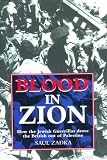 BLOOD IN ZION: How the Jewish Guerrillas Drove the British Out of Palestine BLOOD IN ZION: How the Jewish Guerrillas Drove the British Out of Palestine
