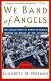 We Band of Angels: The Untold Story of American Nurses Trapped on Bataan by the Japanese