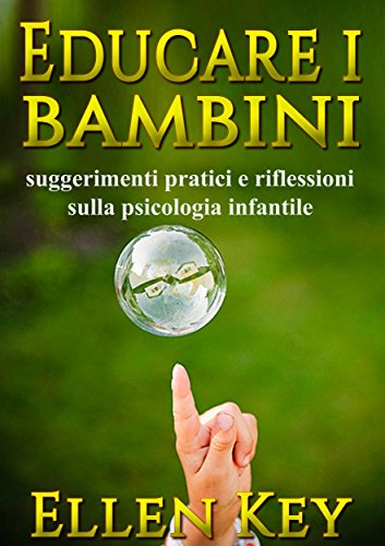 Educare i bambini - suggerimenti pratici e riflessioni sulla psicologia infantile (Italian Edition)