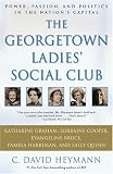 The Georgetown Ladies Social Club: Power, Passion, and Politics in the Nations Capital