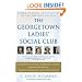 The Georgetown Ladies' Social Club: Power, Passion, and Politics in the Nation's Capital