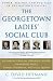 The Georgetown Ladies' Social Club: Power, Passion, and Politics in the Nation's Capital