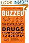 Buzzed: The Straight Facts about the Most Used and Abused Drugs from Alcohol to Ecstasy, Fully Revised and Updated Second Edition