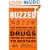Buzzed: The Straight Facts about the Most Used and Abused Drugs from Alcohol to Ecstasy, Fully Revised and Updated Second Edition