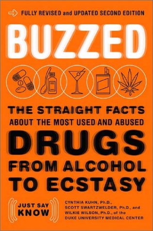 Buzzed The Straight Facts about the Most Used and Abused Drugs from Alcohol to Ecstasy  Fully Revised and Updated Second Edition
