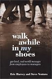 Walk Awhile In My Shoes: Gut Level, Real-World Messages Between Managers and Employees