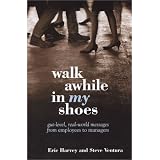 Walk Awhile In My Shoes: Gut Level, Real-World Messages Between Managers and Employees